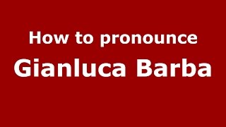 How to pronounce Gianluca Barba