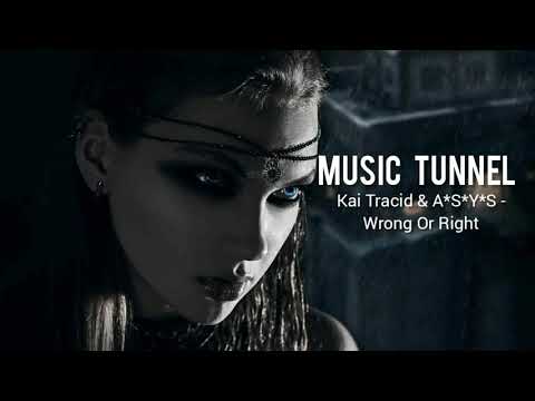Kai Tracid & A*S*Y*S - Wrong Or Right [Music Tunnel Release]