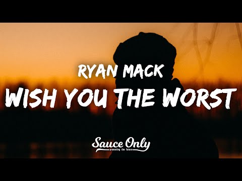 Ryan Mack - Wish You the Worst (Lyrics)