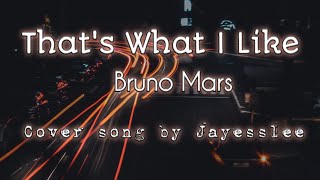 THAT&#39;S WHAT I LIKE / Bruno Mars Cover song by Jayesslee / Music Playlist For Soul #That&#39;sWhatILike