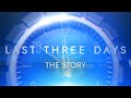 The Story - Last Three Days Featurette