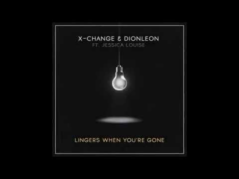 X-Change & Dionleon Ft. Jessica Louise - Lingers When You're Gone (Original Mix) FREE DOWNLOAD