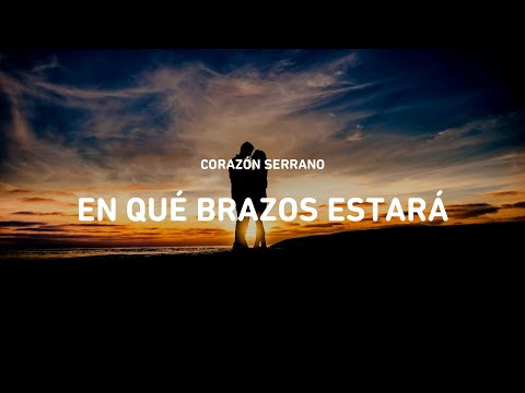 En qué brazos estará 😢🤗😍😰 - Corazón Serrano (Letra)