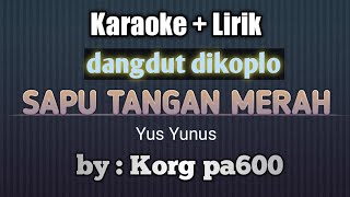 Download lagu SAPUTANGAN MERAH YUS YUNUS KARAOKE LIRIK DANGDUT DIKOPLO ORGAN TUNGGAL KORG PA600 RASA ORKES mp3 Download lagu SAPUTANGAN MERAH YUS YUNUS KARAOKE LIRIK DANGDUT DIKOPLO ORGAN TUNGGAL KORG PA600 RASA ORKES mp3