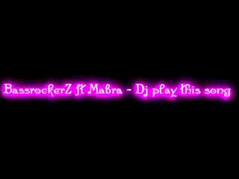 Bassrockerz ft Mabra - Dj play this song (Slightly speeded).wmv