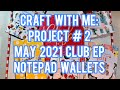 Craft With Me: Project #2 - May 2021 Echo Park Club EP Kit - Notepad Wallets