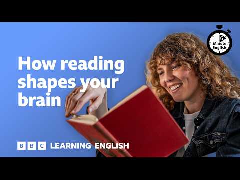 How reading shapes your brain ⏲️ 6 Minute English