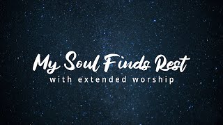My Soul Finds Rest (With Extended Worship)