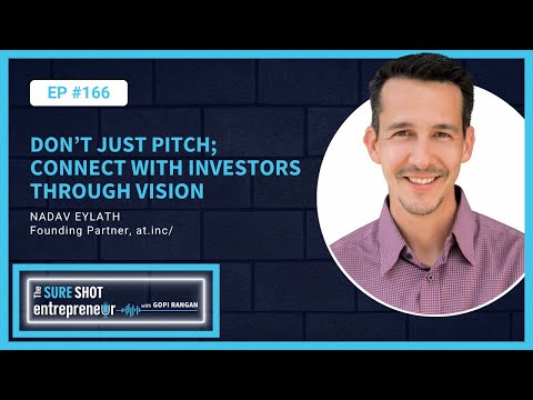 Episode 166: Don't Just Pitch; Connect with Investors Through Vision | Nadav Eylath