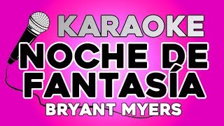 Bryant Myers - Noche De Fantasía KARAOKE con LETRA