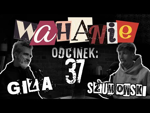 Wahanie podcast Szumowskiego i Gizy odc. 37