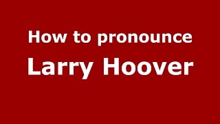 How to pronounce Larry Hoover
