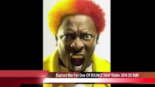 Elephant Man Fan Dem Off BOUNCE SNAP Riddim 2014 OX RdM NEW Riddim 2015