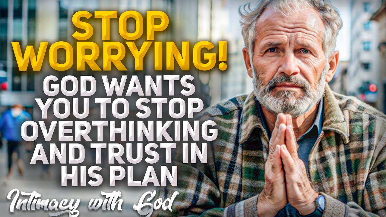 STOP WORRYING! God Wants You to STOP OVERTHINKING and TRUST His Plan! (Christian Motivation)