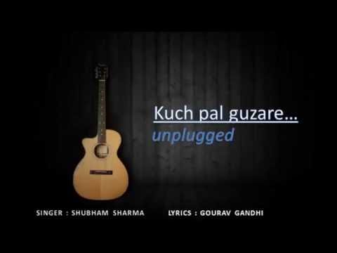 Shubham Sharma Kuch Pal guzare unplugged
