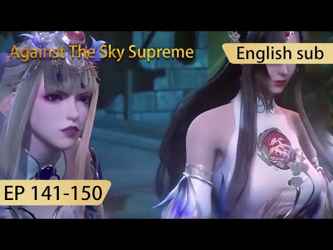 [Eng Sub] Against The Sky Supreme 141-150  full episode highlights