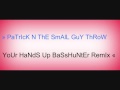 ●» PaTrIcK AnD ThE SmAlL GuY ThRoW YoUr HaNdS Up BasShUnTeR ReMiX «● - Dylan Roche ●» PaTrIcK AnD ThE SmAlL GuY ThRoW YoUr HaNdS Up BasShUnTeR ReMiX «●