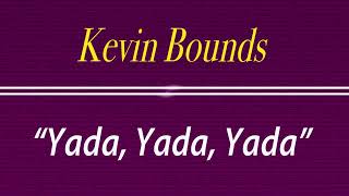 Kevin Bounds - "Yada, Yada, Yada"