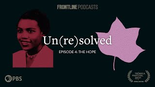 Episode 4: The Hope | Un(re)solved Podcast | FRONTLINE