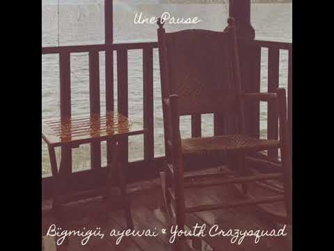 BïgMigü x Ayewai x Youth (CrazySquad) - Une Pause
