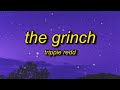 Trippie Redd - The Grinch (Lyrics) slowed + reverb | life's like a mf dream tiktok