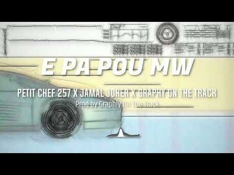 Petit Chef 257 ft Jamal Joker x Graphly On The Track [ Prod by Graphly On The Track ] E PA POU MWEN