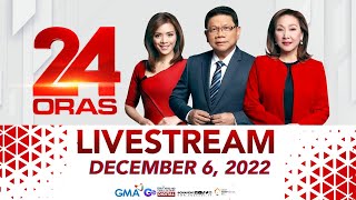 24 Oras Livestream: December 6, 2022 - Replay