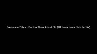 Francesco Yates - Do You Think About Me (DJ Louis Louis Club Remix)