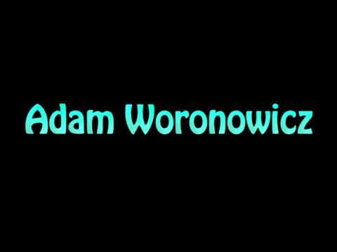 Learn How To Pronounce Adam Woronowicz