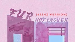 Download lagu FUR - Not Enough (432hz Version) mp3