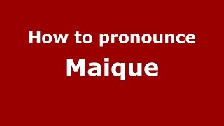 How to pronounce Maique