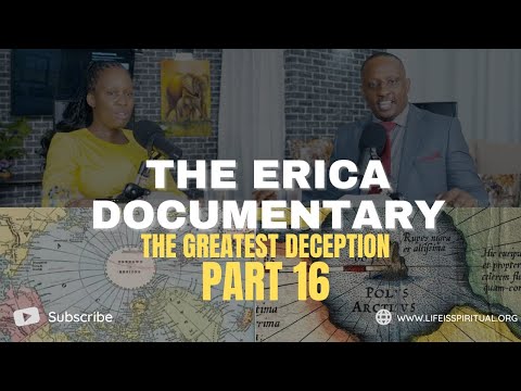 LIFE IS SPIRITUAL PRESENTS - ERICA DOCUMENTARY PART 16 - THE GREATEST DECEPTION