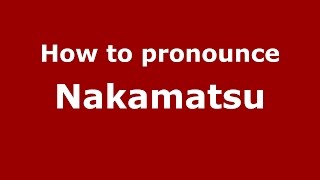How to pronounce Nakamatsu