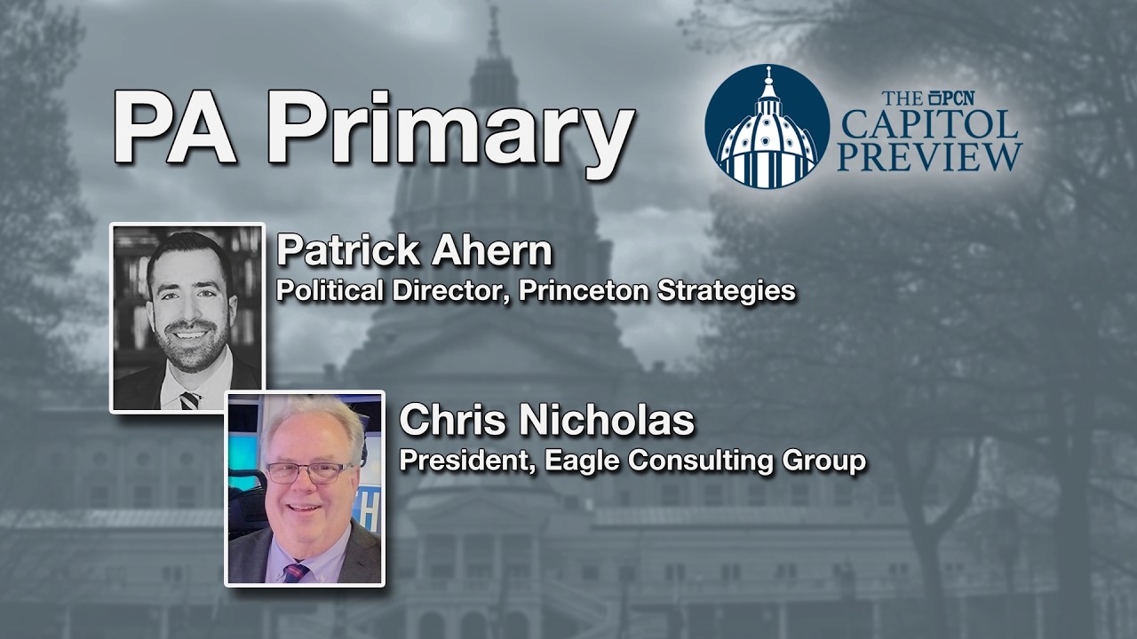 PA Primary Election | The PCN Capitol Preview with Chris Nicholas and Patrick Ahern