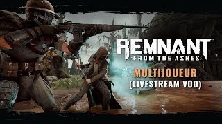 Multijoueur FR Livestream VOD | Remnant: From the Ashes