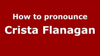 How to pronounce Crista Flanagan