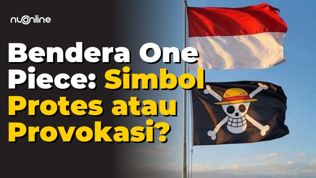Geger Bendera One Piece di Mana-mana, Simbol Perlawanan atau Krisis Nasionalisme?