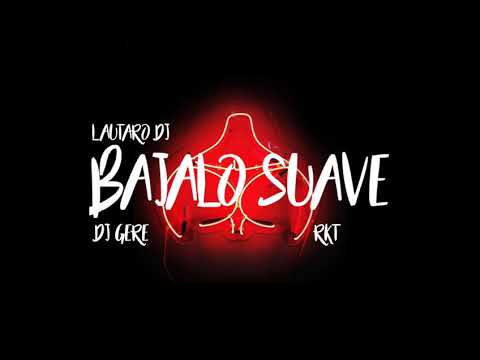 BAJALO SUAVE - RKT - DJ GERE ✘ LAUTARO DJ