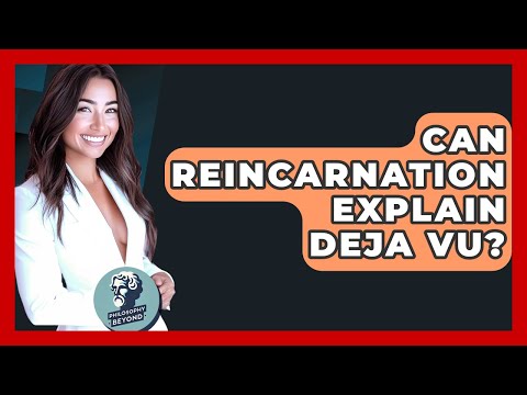 Can Reincarnation Explain Deja Vu? - Philosophy Beyond
