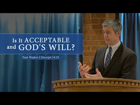Is It Acceptable and God's Will? - Paul Washer Video