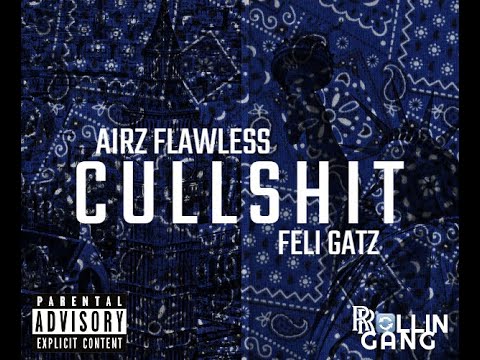 Airz Flawless x Feli Gatz (Rolling Gang)- Cullshit
