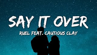 Ruel - say it over (Lyrics) ft. Cautious Clay