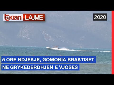 5 ore ndjekje, gomonia braktiset ne grykederdhjen e Vjoses |Lajme-News