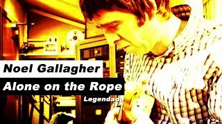 Noel Gallagher - Alone On The Rope - Legendado • [HD]