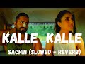 Kalle Kalle (Slowed + Reverb) |  | Ayushmann, Vaani Kapoor | Sachin -Jigar Ft. Priya Saraiya |