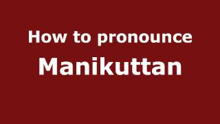 How to pronounce Manikuttan