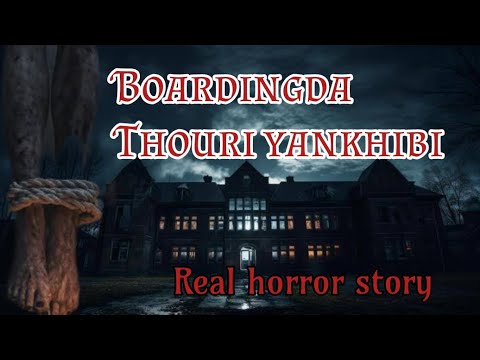 Boardingda thouri yankhibi/Real horror story//Manipuri horror story//Asengba wari