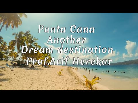Punta Cana Another Dream destination Prof.Arif Herekar