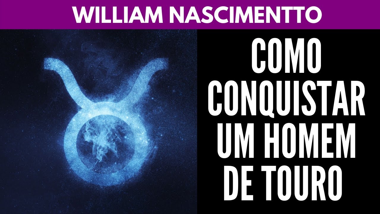 Como Conquistar um Homem de TOURO ♉| William Nascimentto