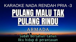 Download lagu Armada - Pulang Malu Tak Pulang Rindu (Karaoke Lower Key Nada Rendah -3 Gb) mp3